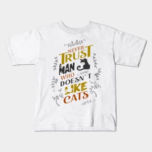 Never trust a man who doesn’t like cats | catart Kids T-Shirt